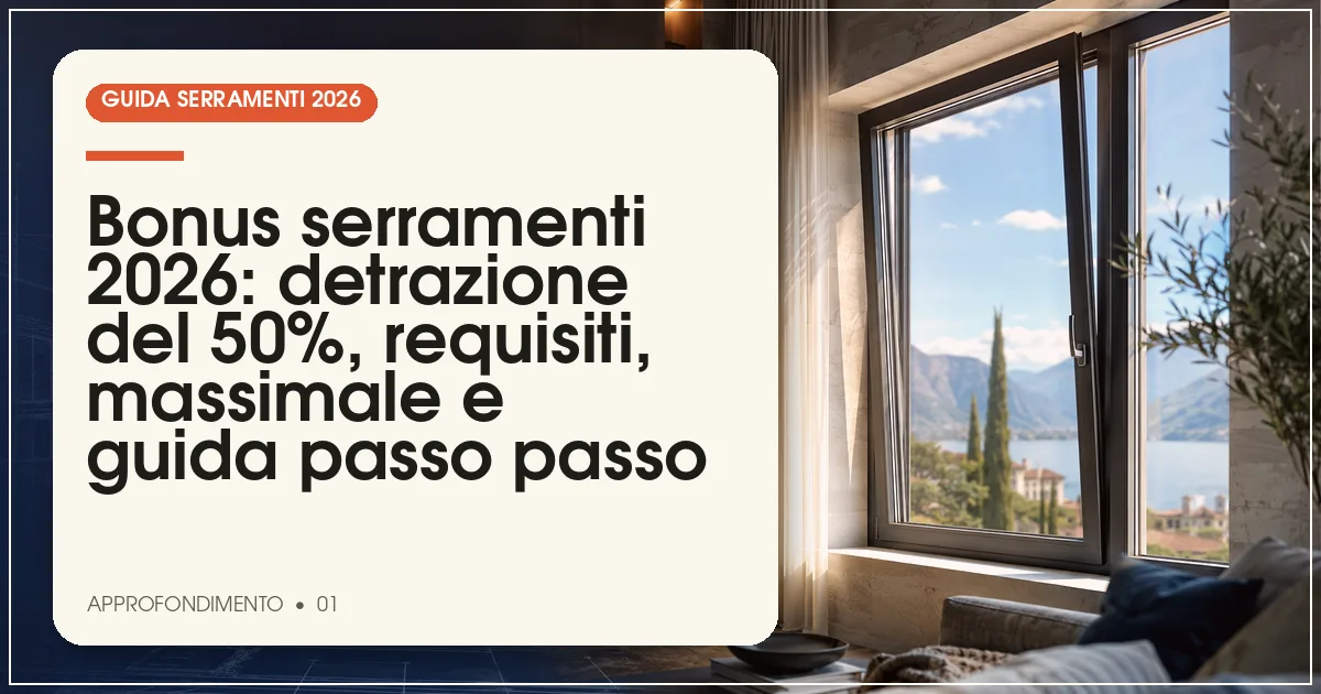 Bonus serramenti 2026: detrazione del 50%, requisiti, massimale e guida passo passo
