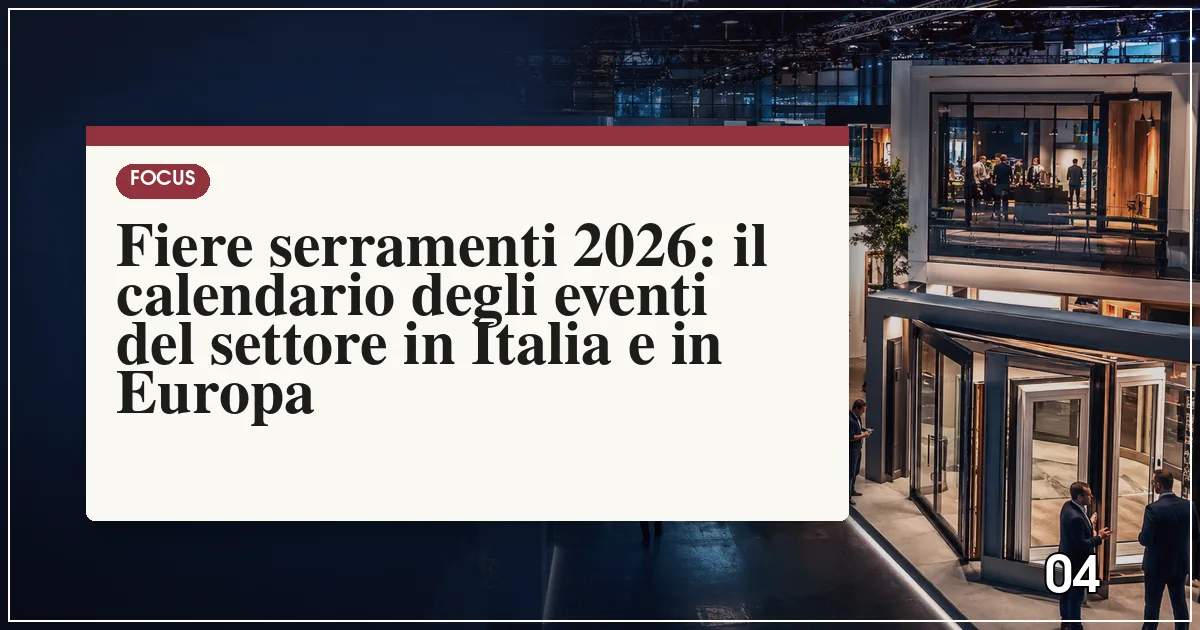 Fiere serramenti 2026: il calendario degli eventi del settore in Italia e in Europa