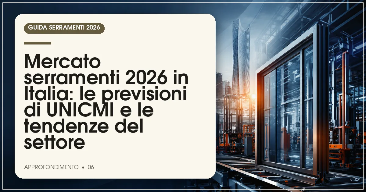 Mercato serramenti 2026 in Italia: le previsioni di UNICMI e le tendenze del settore