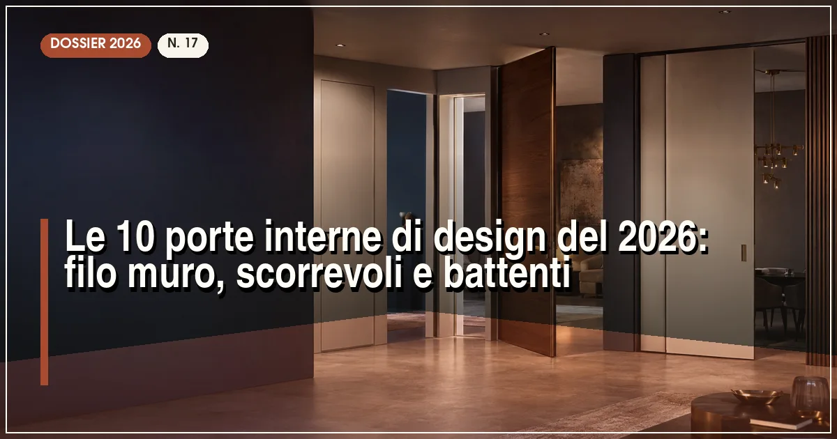 Le 10 porte interne di design del 2026: filo muro, scorrevoli e battenti