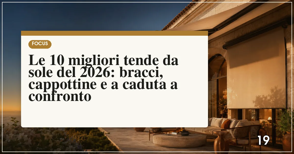 Le 10 migliori tende da sole del 2026: bracci, cappottine e a caduta a confronto
